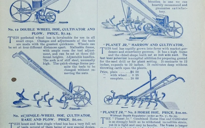 "PLANET JR." TOOLS FOR 1900. Space will not permit oar showing and describing all of the " Planet Jr." tools, but we will send a fully illustrated catalogue free for the asking to any who desire it. Great improvements have been made foi 1900. You can rely on getting the bottom price from us on any of the "Planet Jr." goods. No. 3 HILL AND DRILL SEEDER. PRICE, $11.00. THIS seeder is the latest and most perfect development of the hand seed drill. It sows evenly in drills, and also drops in hills, at 4, 6, 8, 12 or 24 inches apart. It is thrown out of gear instantly by moving a convenient lever ; or, the flow of seed is stopped by pushing down the feed rod. No time is lost ; no seed is wasted. It is quickly set to sow different kinds of seed in the exact thickness desired. 15 inch drive wheel ; hopper holds 2^ quarts ; it runs light and sows equally well with a full hopper or a tablespoonful of seed. No. 12 DOUBLE WHEEL HOE, CULTIVATOR AND PLOW. PRICE, $7.25- THIS perfected wheel hoe is invaluable for use in all small crops. Changes and adjustments of the tools are made with the greatest quickness. "Wheels can be set at four different distances apart. Malleable frame, with ample room for tool adjust- ment, and can be set at three dif- ferent heights. Adjustable handles. The arch is of stiff steel, unusually high. The quick-change frame per- mits the tools to be changed without re- moving the nuts. No. i6:SINQLE=WHEEL HOE, CULTIVATOR, RAKE AND PLOW. PRICE, $6.00. THIS latest and best single wheel hoe has a very full set of tools, several of them being of new special design, such as have been found to work in the very best manner. It has 11 inch wheel with broad face ; is very light, strong and easy running. It has adjustable handles and quick-change frame, and the wheel may be attached to the other side of the frame, when both sides of the "PLANET JR." No. 25 COHBINED HILL AND DRILL SEEDER AND DOUBLE=WHEEL HOE. PRICE, $14.00. THIS new combined machine is intended for a class of gar- deners who have a large enough acreage in crops for a Double- Wheel Hoe to be used to good advantage, and yet prefer not to buy a separate Wheel Hoe. It holds 1^ quarts and has 11^- inch wheels — which are just the right size. It will sow in drills or hills, 4, 6, 8, 12 or 24 inches apart. It is thoroughly substantial and accurate in sowing all kinds of garden seeds in either hills or drills. As a Wheel Hoe it is identical with the PLANET JR. No. 12 Double- Wheel Hoe. The change from Drill to Wheel Hoe takes but a mo- ment, and the entire com- bination is one we can heartily recommend and uarantee satisfac- tory. " PLANET JR." HARROW AND CULTIVATOR. THIS tool has rapidly grown into favor with market gar- deners and strawberry growers. It has a high frame and the chisel-shape teeth cut an inch wide each. The foot lever pulverizer isacapital addition for preparing ground for the seed drill or for plant setting. It contracts to 12 inches, expands to 32 inches. It cultivates deep without throwing earth upon the plants. Price, plain $8 50 " with wheel . . 8 25 " complete 10 00 No. 17 SINGLE=WHEEL HOE. The same as No. 16, but with a pair of 6 inch hoes, a set of cultivator teeth and a plow only. Price, $4.75. " PLANET JR." No. 8 HORSE HOE. PRICE, $10.00. Without Depth Regulator (order as No. 7), $9.25. THE "Planet Jr." Combined Horse Hoe and Cultivator is so strongly built as to withstand incredible strain, yet it is light and easy to handle. The Frame is longer than usual and about Ih inches higher, making a tool that will not clog easily. The Stiff Steel Standards are hollow with round throats ; they polish quickly and free themselves read- ily from obstructions. The Depth is under perfect control by means of a new lever wheel and the new patented depth regulator. The Expander is superior to all other forms. The Reversible Side Hoes, patented, are an impor- tant part of the implement, work- ing shallow and close, without in- jury to the roots, that an immense amount of hand labor is saved.